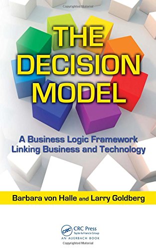 The Decision Model A Business Logic Frameork Linking Business and Technology [Hardcover]