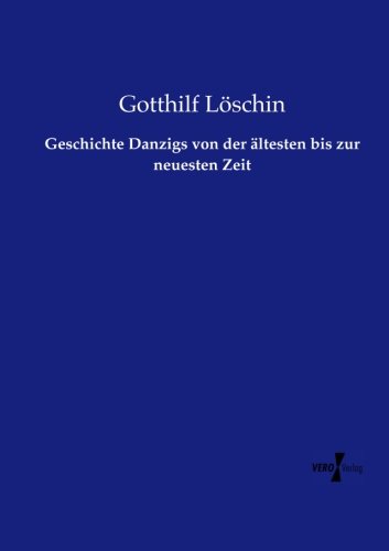 Geschichte Danzigs Von Der Dltesten Bis Zur Neuesten Zeit (german Edition) [Paperback]