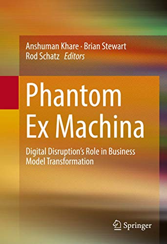 Phantom Ex Machina: Digital Disruptions Role in Business Model Transformation [Hardcover]