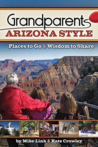 Grandparents Arizona Style: Places to Go & Wisdom to Share [Paperback]