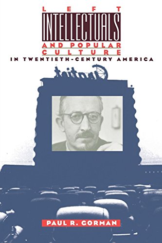 Left Intellectuals And Popular Culture In Tentieth-Century America [Paperback]