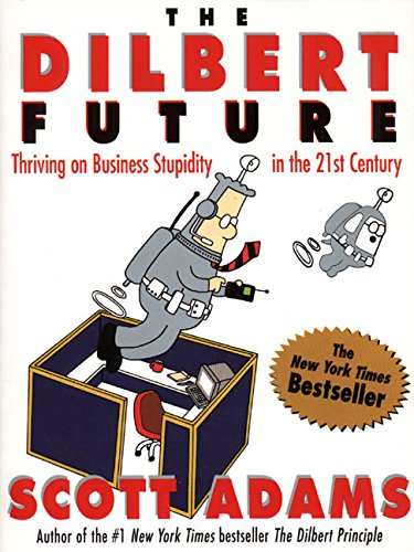 The Dilbert Future: Thriving on Business Stupidity in the 21st Century [Paperback]