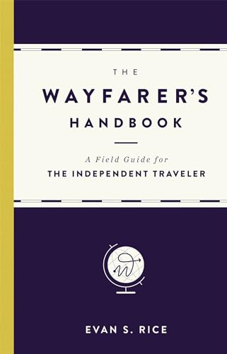 The Wayfarer's Handbook: A Field Guide for the Independent Traveler [Hardcover]