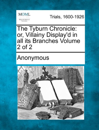 Tyburn Chronicle  Or, Villainy Display'd in All Its Branches Volume 2 Of 2 [Paperback]