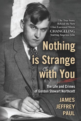 Nothing Is Strange With You The Life And Crimes Of Gordon Steart Northcott [Paperback]