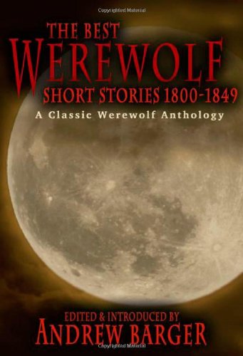 The Best Wereolf Short Stories 1800-1849 A Classic Wereolf Anthology [Paperback]