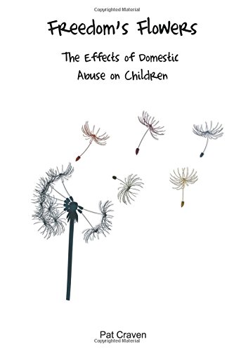 Freedom's Floers The Effects Of Domestic Abuse On Children. [Paperback]