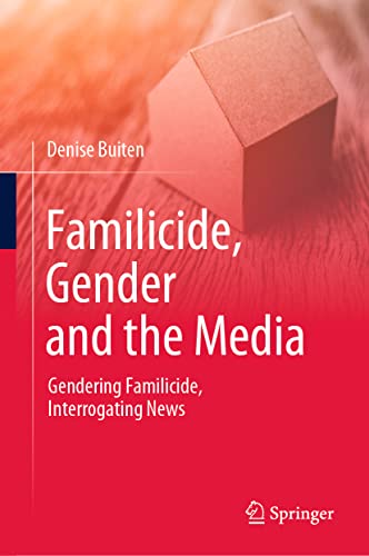 Familicide, Gender and the Media: Gendering Familicide, Interrogating News [Hardcover]