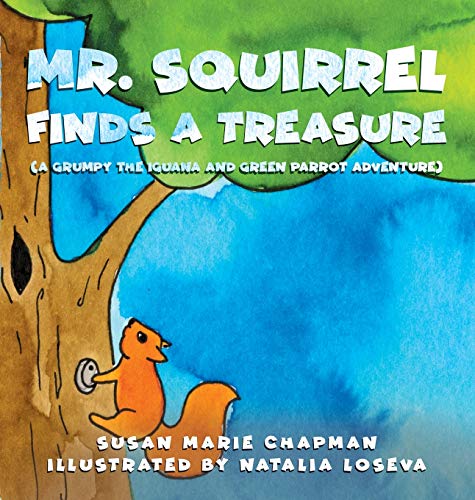 Mr. Squirrel Finds a Treasure  A Grumpy the Iguana and Green Parrot Adventure [Hardcover]