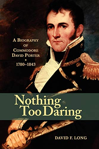 Nothing Too Daring A Biography Of Commodore David Porter, 1780-1843 [Paperback]