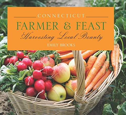 Connecticut Farmer & Feast: Harvesting Local Bounty [Paperback]