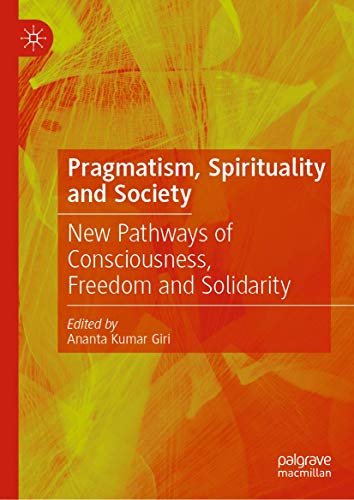 Pragmatism, Spirituality and Society: New Pathways of Consciousness, Freedom and [Hardcover]