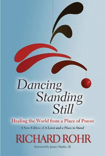 Dancing Standing Still: Healing The World From A Place Of Prayer; A New Edition  [Paperback]