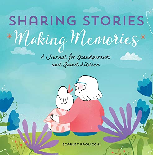 Sharing Stories, Making Memories: A Journal for Grandparents and Grandchildren [Paperback]