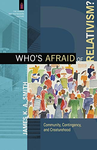 Who's Afraid Of Relativism?: Community, Contingency, And Creaturehood (the Churc [Paperback]