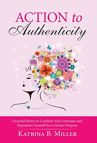 Action To Authenticity Graceful Moves To Confront Your Emotions And Reposition  [Hardcover]