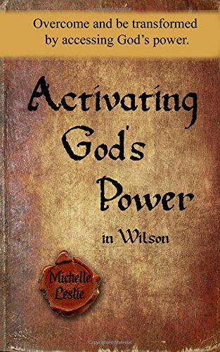 Activating God's Poer In Wilson Overcome And Be Transformed By Accessing God's [Paperback]