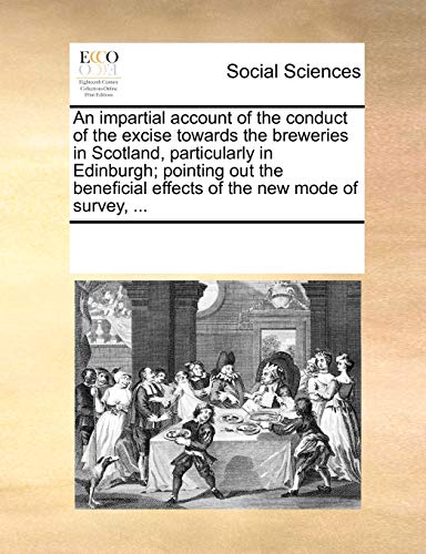 Impartial Account of the Conduct of the Excise Toards the Breeries in Scotland [Paperback]