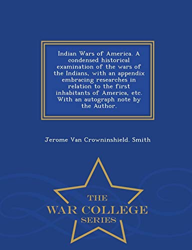 Indian Wars Of America. A Condensed Historical Examination Of The Wars Of The In [Paperback]