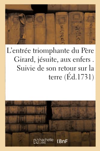 L'Entree Triomphante Du Pere Girard, Jesuite, Aux Enfers. Suivie De Son Retour S