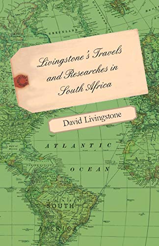 Livingstone's Travels and Researches in South Africa - Including a Sketch of Six [Paperback]