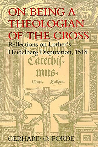 On Being A Theologian Of The Cross Reflections On Luther's Heidelberg Disputati [Paperback]