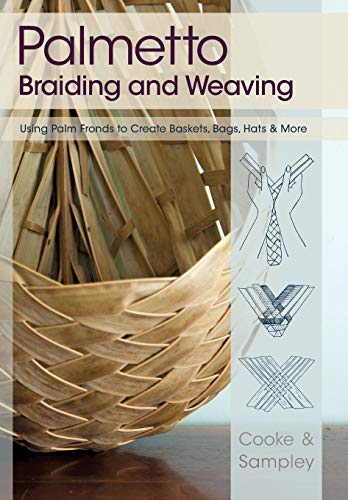 Palmetto Braiding and Weaving Using Palm Fronds to Create Baskets, Bags, Hats a [Paperback]