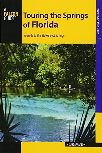 Touring the Springs of Florida: A Guide to the State's Best Springs [Paperback]