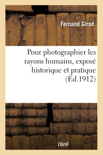 Pour Photographier Les Rayons Humains, Expose Historique Et Pratique De Toutes L