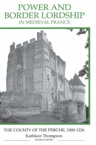 Poer and Border Lordship in Medieval France The County of the Perche, 1000-122 [Hardcover]