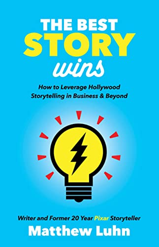 The Best Story Wins Ho to Leverage Hollyood Storytelling in Business and Beyo [Paperback]