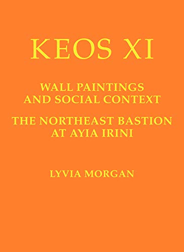 Keos XI: Wall Paintings and Social Context. The Northeast Bastion at Ayia Irini [Hardcover]