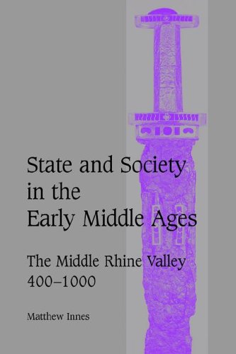 State and Society in the Early Middle Ages The Middle Rhine Valley, 400}}}1000 [Paperback]