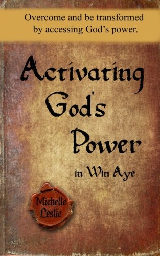 Activating God's Poer In Win Aye Overcome And Be Transformed By Accessing God' [Paperback]