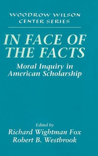 In Face of the Facts Moral Inquiry in American Scholarship [Hardcover]