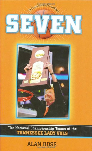 Seven: The National Championship Teams of the Tennessee Lady Vols [Hardcover]