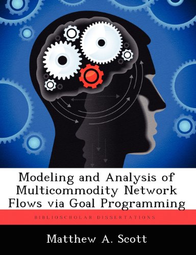 Modeling and Analysis of Multicommodity Netork Flos Via Goal Programming [Paperback]