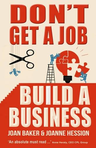 Don't Get A Job, Build A Business [Paperback]