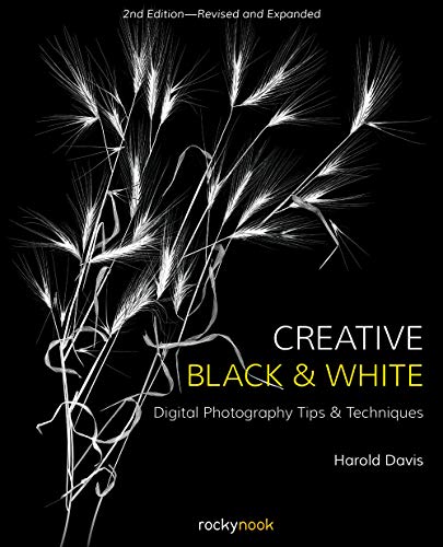 Creative Black and White: Digital Photography Tips and Techniques [Paperback]