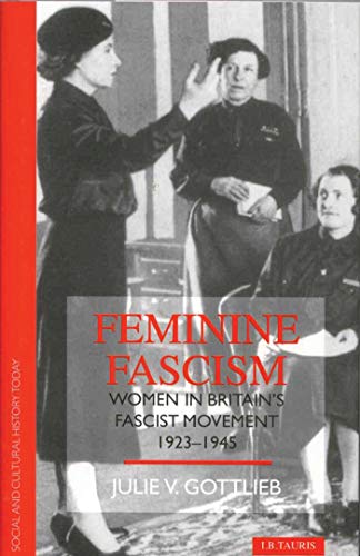 Feminine Fascism Women in Britain's Fascist Movement [Paperback]