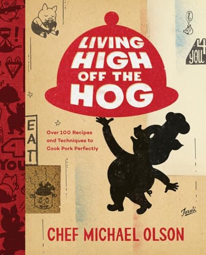 Living High Off the Hog: Over 100 Recipes and Techniques to Cook Pork Perfectly: [Hardcover]