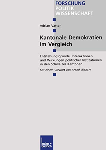 Kantonale Demokratien im Vergleich: Entstehungsgrnde, Interaktionen und Wirkung [Paperback]