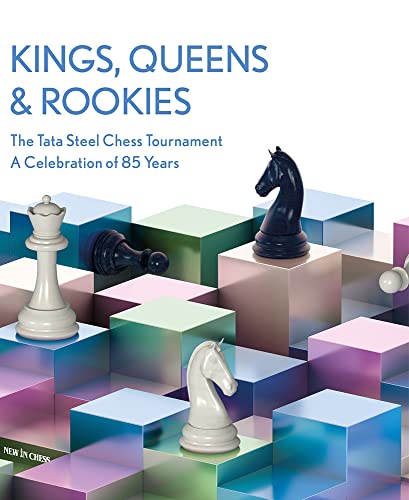 Kings, Queens & Rookies: The Tata Steel Chess Tournament - A celebration of  [Hardcover]