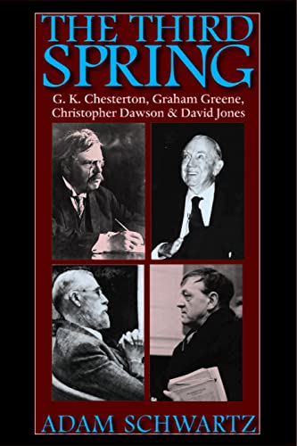 The Third Spring: G.K. Chesterton, Graham Greene, Christopher Dawson, And David  [Paperback]