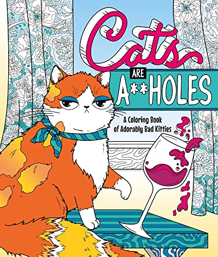 Cats Are A**holes: A Coloring Book of Adorably Bad Kitties [Paperback]