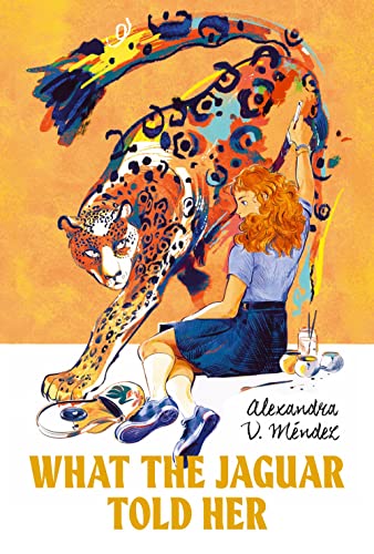 What the Jaguar Told Her [Hardcover]