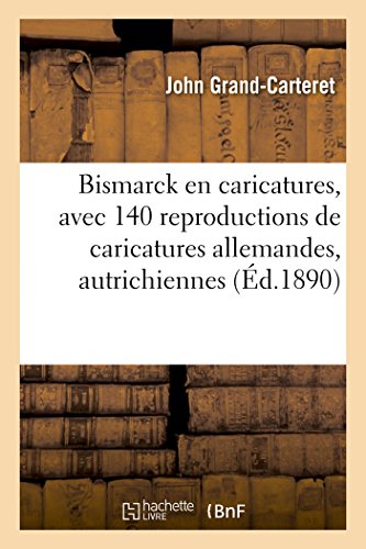 Bismarck en Caricatures, Avec 140 Reproductions de Caricatures Allemandes, Autri [Paperback]