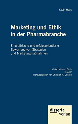 Marketing Und Ethik In Der Pharmabranche Eine Ethische Und Erfolgsorientierte B [Hardcover]