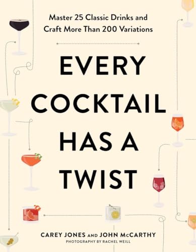 Every Cocktail Has a Twist: Master 25 Classic Drinks and Craft More Than 200 Var [Paperback]