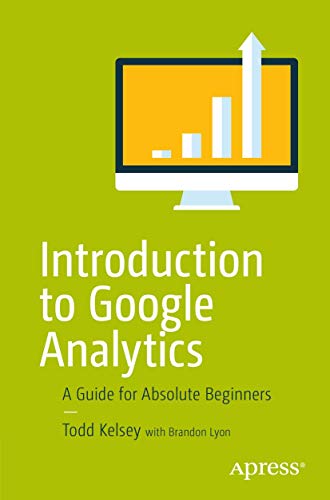 Introduction to Google Analytics: A Guide for Absolute Beginners [Paperback]